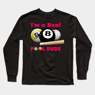 I'm a Real Pool Dude ! Long Sleeve T-Shirt